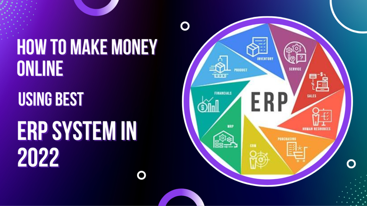 How to Make Money Online Using Best ERP System in 2022