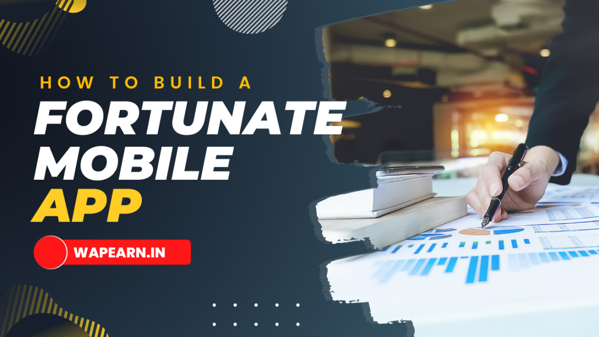 Mobile App Development – How to build a fortunate mobile app